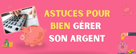 Comment bien gérer son argent