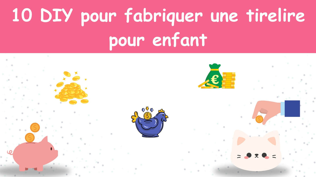 10 DIY pour fabriquer une tirelire pour enfant : Projets créatifs faciles et amusants