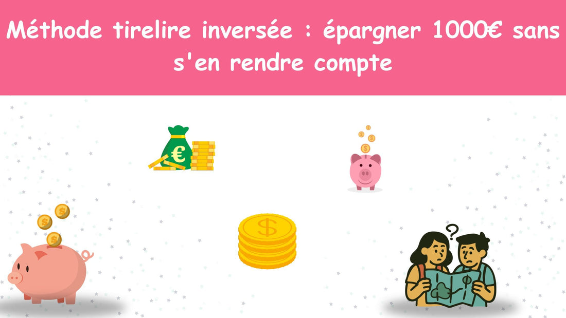 Méthode tirelire inversée : épargner 1000€ sans s'en rendre compte