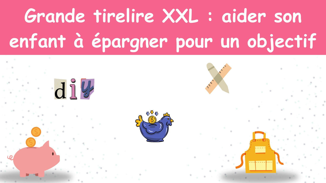 Grande tirelire XXL : aider son enfant à épargner pour un objectif