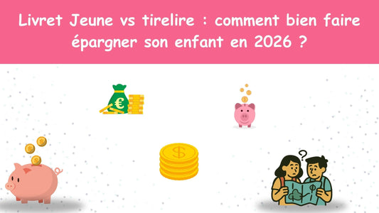 Livret Jeune ou tirelire : comment bien faire épargner son enfant en 2026 ?