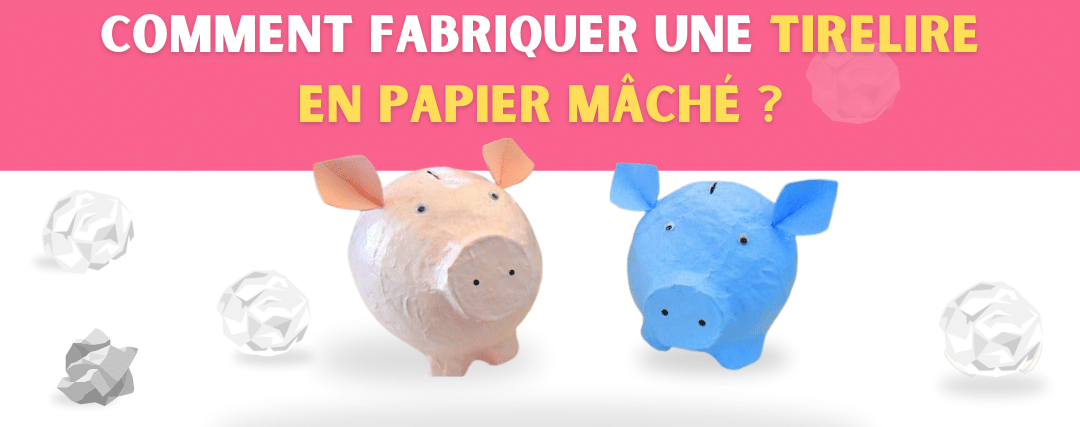 fabriquer une tirelire en papier maché