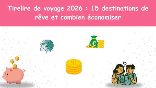 Tirelire de voyage 2026 : 15 destinations de rêve et combien économiser